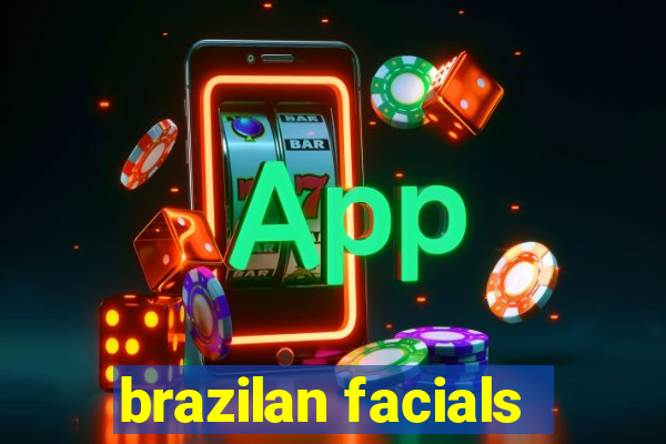 brazilan facials